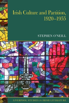 Irish Culture and Partition, 1920-1955 by O'Neill, Stephen