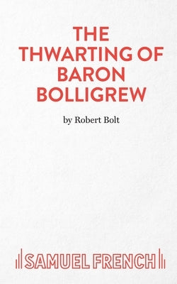 The Thwarting of Baron Bolligrew by Bolt, Robert