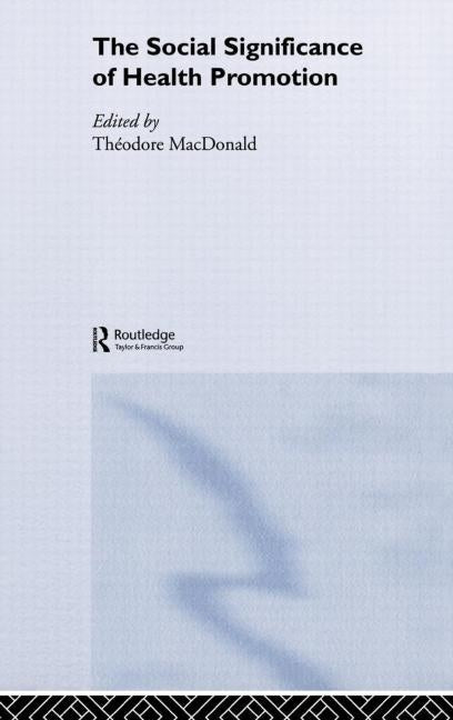 The Social Significance of Health Promotion by MacDonald, Theodore