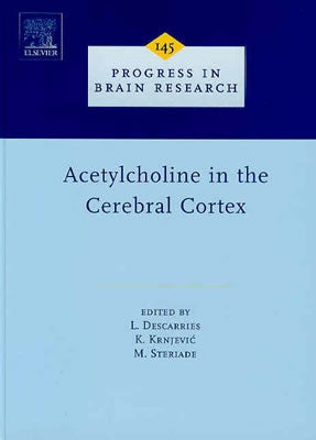 Acetylcholine in the Cerebral Cortex: Volume 145 by Descarries, L.