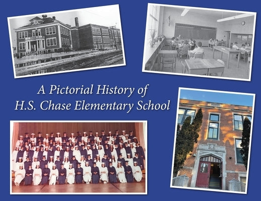 A Pictorial History Of H.S. Chase Elementary School by Griffin, Michael
