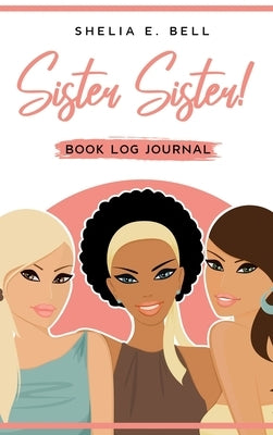Sister Sister! Book Log Journal by Bell, Shelia E.