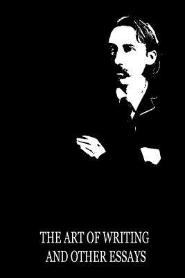 The Art of Writing and Other Essays by Stevenson, Robert Louis