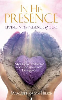 In His Presence by Jordan-Nelson, Margaret