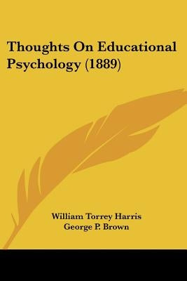 Thoughts On Educational Psychology (1889) by Harris, William Torrey
