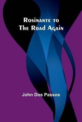 Rosinante to the Road Again by Passos, John Dos