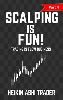 Scalping Is Fun 4: Part 4: Trading Is Flow Business by Ashi Trader, Heikin