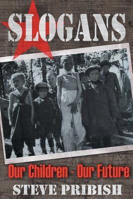 Slogans: Our Children, Our Future by Pribish, Steve