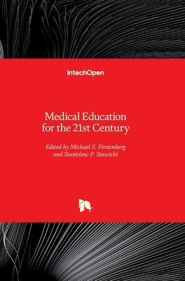 Medical Education for the 21st Century by Firstenberg, Michael S.