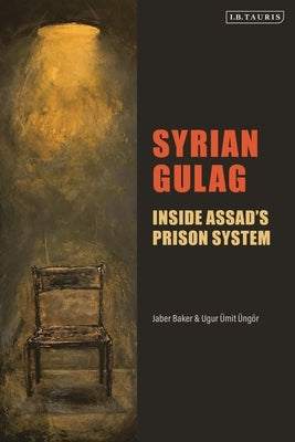 Syrian Gulag: Inside Assad's Prison System by Baker, Jaber