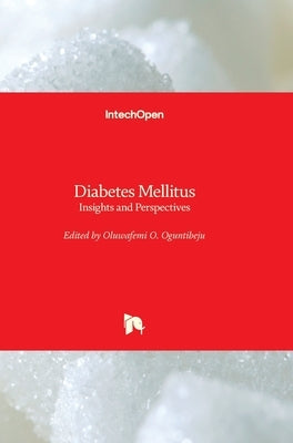 Diabetes Mellitus: Insights and Perspectives by Oguntibeju, Oluwafemi