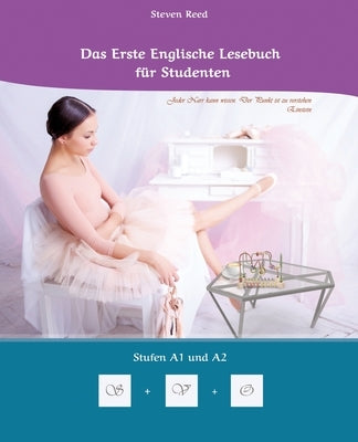 Lerne systematisch mit dem Buch Das Erste Englische Lesebuch für Studenten: Zweisprachig mit Englisch-deutscher Übersetzung Stufen A1 und A2 by Reed, Steven