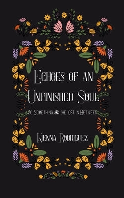 Echoes of an Unfinished Soul by Rodriguez, Kienna