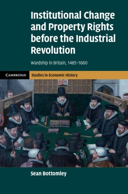 Institutional Change and Property Rights before the Industrial Revolution by Bottomley, Sean