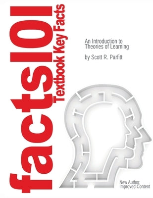Just The facts101 Textbook Key Facts An Introduction to Theories of Learning by Parfitt, Scott