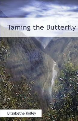 Taming the Butterfly by Kelley, Elizabethe