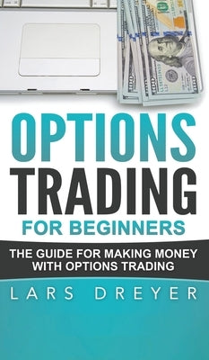 Options Trading for Beginners: The Guide for Making Money with Options Trading by Dreyer, Lars