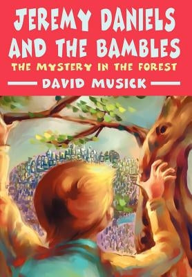 Jeremy Daniels and the Bambles: The Mystery in the Forest by Musick, David
