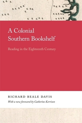 A Colonial Southern Bookshelf: Reading in the Eighteenth Century by Davis, Richard