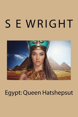 Egypt: Queen Hatshepsut by Wright, S. E.