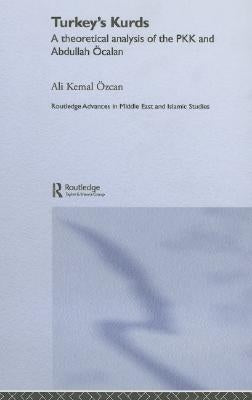 Turkey's Kurds: A Theoretical Analysis of the Pkk and Abdullah Ocalan by Özcan, Ali Kemal