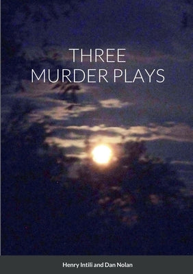 Three Murder Plays by Intili, Henry