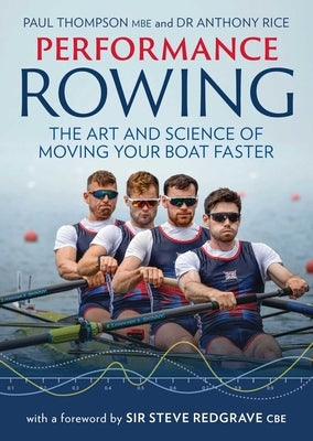 Performance Rowing: The Art and Science of Moving Your Boat Faster by Thompson, Paul