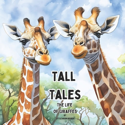 Tall Tales: The Life of Giraffes by Books, Little Worm