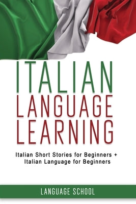 Italian Language Learning: Italian Short Stories for Beginners + Italian Language for Beginners by School, Language