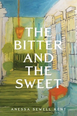 The Bitter and The Sweet by Kent, Anessa Sewell