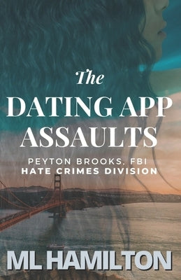 The Dating App Assaults by Hamilton, M. L.