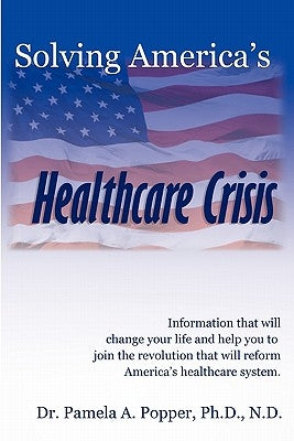 Solving America's Healthcare Crisis by Popper, Pamela A.