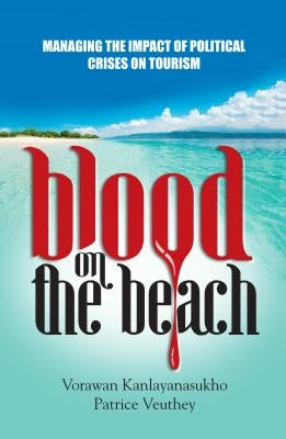 Blood on the Beach: Managing the Impact of Political Crisis on Tourism by Veuthey, Patrice