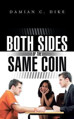 Both Sides of the Same Coin by Dike, Damian C.