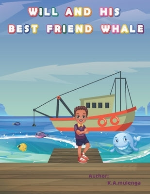 Will and His Best Friend Whale: A touching children's book about friendship, bullying and the dangers of plastic pollution ages 1-3 4-6 7-8 by Mulenga, K. a.