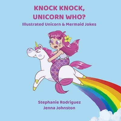 Knock Knock, Unicorn Who? by Rodriguez, Stephanie