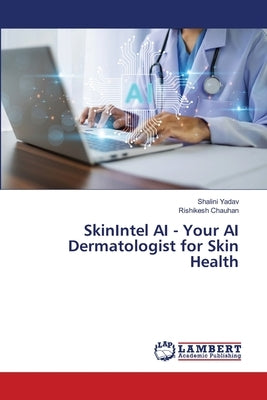 SkinIntel AI - Your AI Dermatologist for Skin Health by Yadav, Shalini