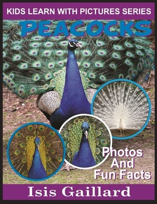 Peacocks: Photos and Fun Facts for Kids by Gaillard, Isis