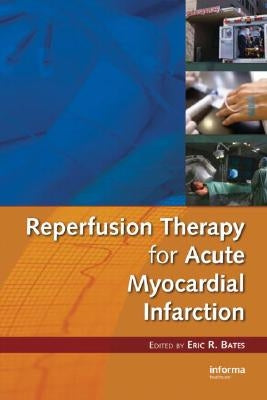 Reperfusion Therapy for Acute Myocardial Infarction by Bates, Eric R.