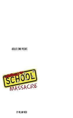 School Massacre: 15 Horrifying School Shootings That Shook the Nation by Webb, William