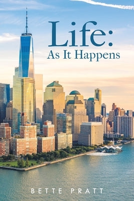 Life: As It Happens by Pratt, Bette