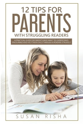 12 Tips for Parents with Struggling Readers by Risha, Susan