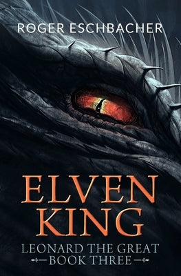 Elvenking: Leonard the Great, Book Three by Eschbacher, Roger