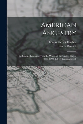American Ancestry: Embracing Lineages From the Whole of the United States. 1888[-1898. Ed. by Frank Munsell by Hughes, Thomas Patrick