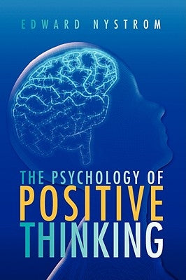 The Psychology of Positive Thinking by Nystrom, Edward