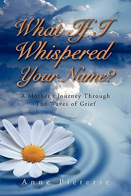 What If I Whispered Your Name? by Pieterse, Anne
