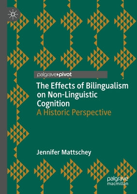 The Effects of Bilingualism on Non-Linguistic Cognition: A Historic Perspective by Mattschey, Jennifer