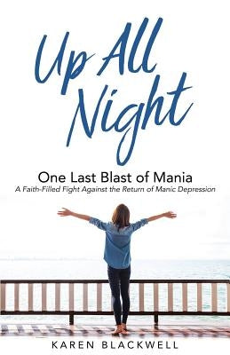 Up All Night: One Last Blast of Mania by Blackwell, Karen