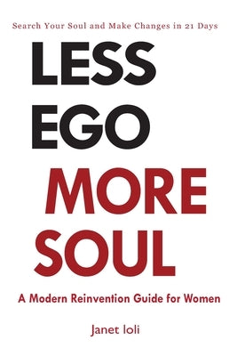 Less Ego More Soul: A Modern Reinvention Guide for Women by Ioli, Janet