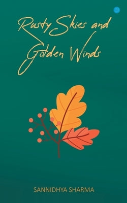 Rusty Skies and Golden Winds by Sharma, Sannidhya